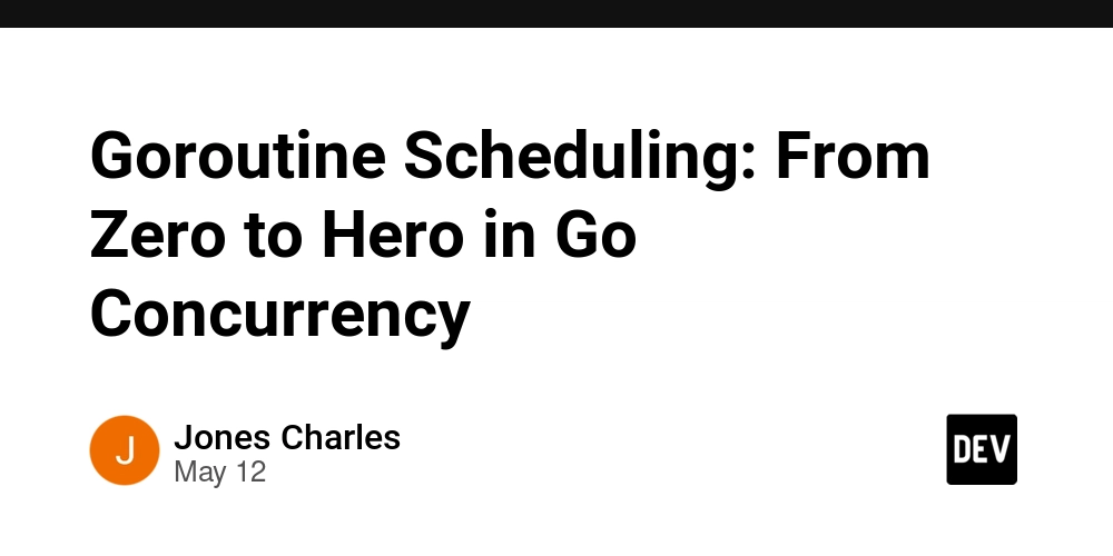 Goroutine Scheduling: From Zero to Hero in Go Concurrency