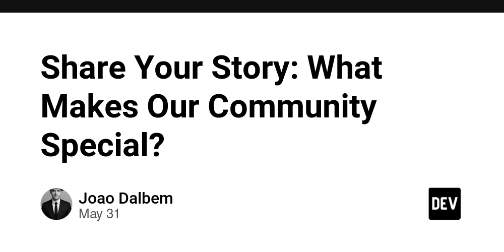 Share Your Story: What Makes Our Community Special?