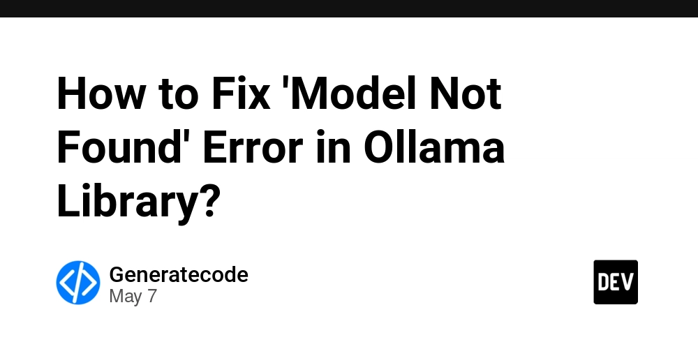 How to Fix 'Model Not Found' Error in Ollama Library?