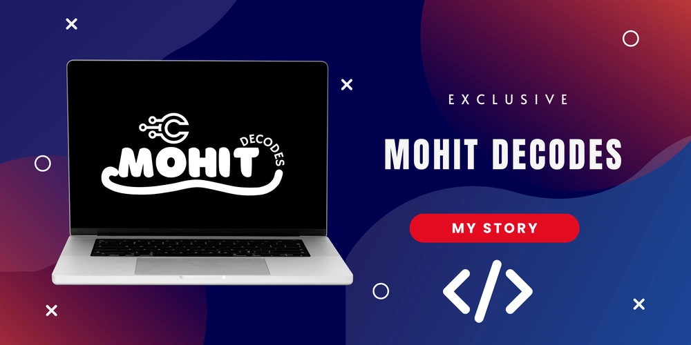 From Code to Community: Why I Started Mohit Decodes