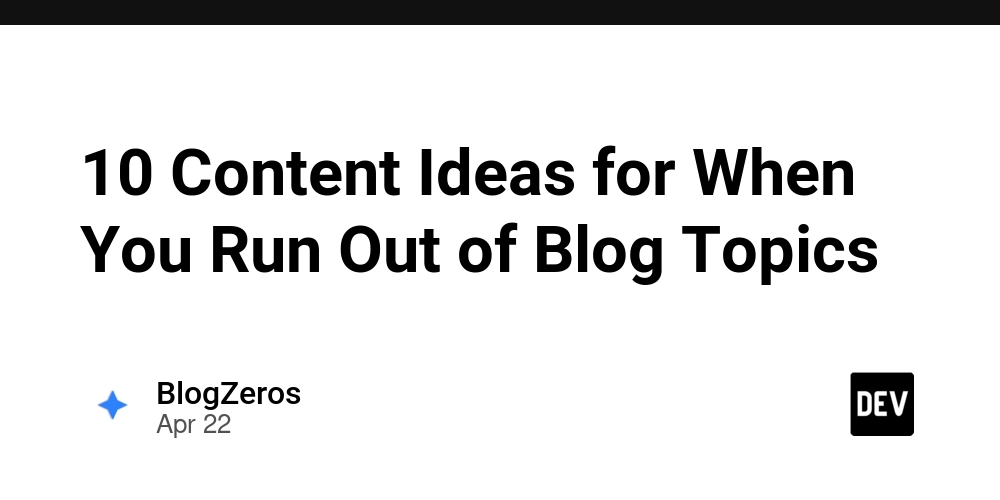 10 Content Ideas for When You Run Out of Blog Topics