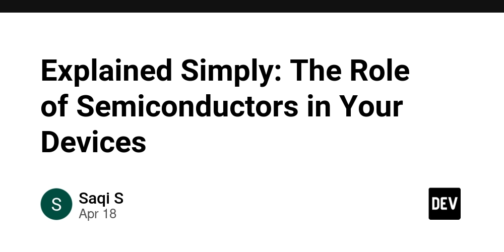 Explained Simply: The Role of Semiconductors in Your Devices