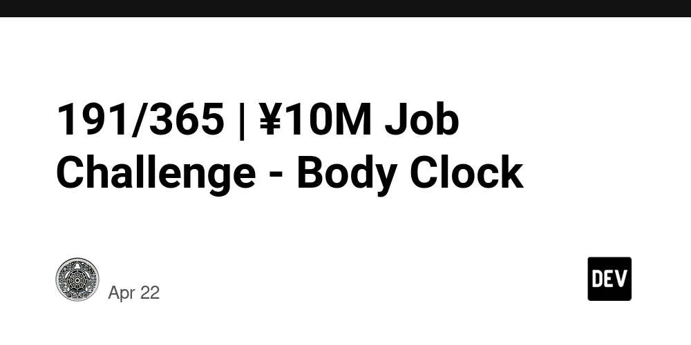 191/365 | ¥10M Job Challenge - Body Clock