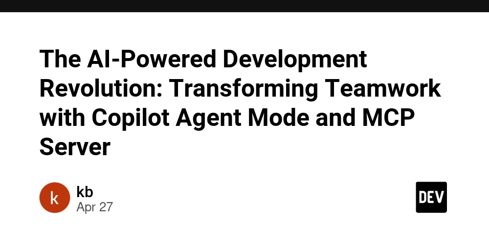The AI-Powered Development Revolution: Transforming Teamwork with Copilot Agent Mode and MCP Server