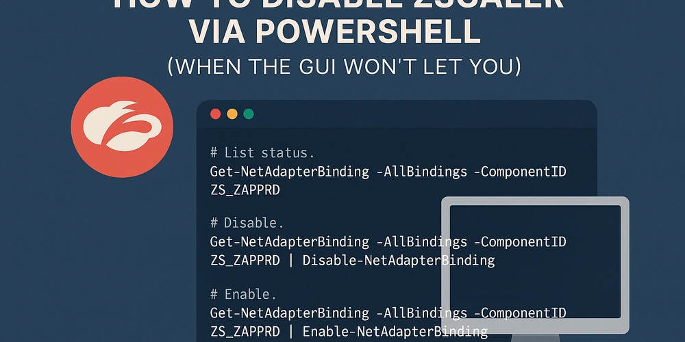 How to Disable Zscaler via PowerShell (When the GUI Won’t Let You)