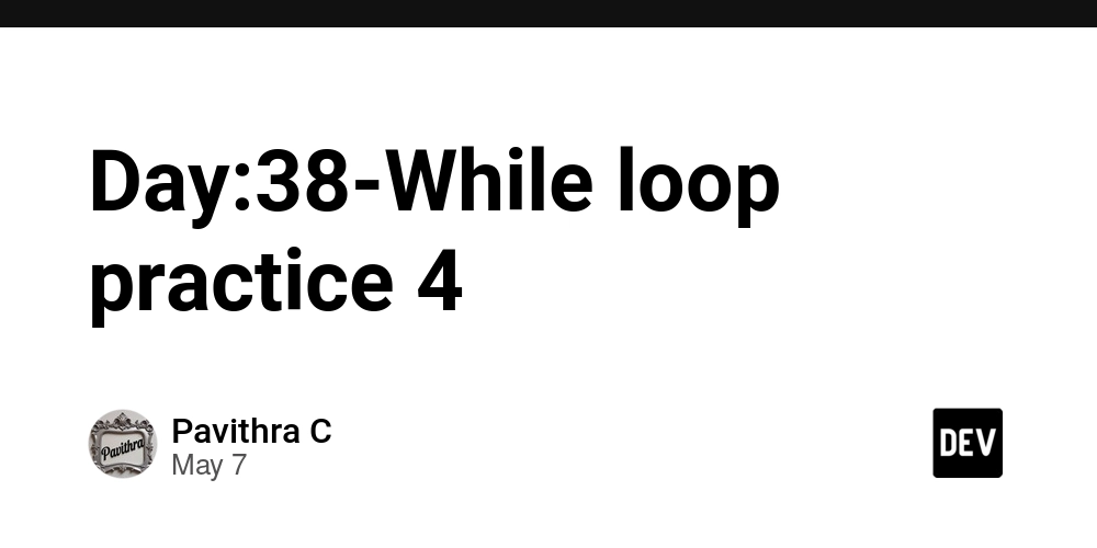 Day:38-While loop practice 4