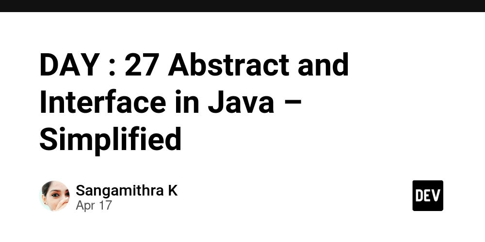 DAY : 27 Abstract and Interface in Java – Simplified