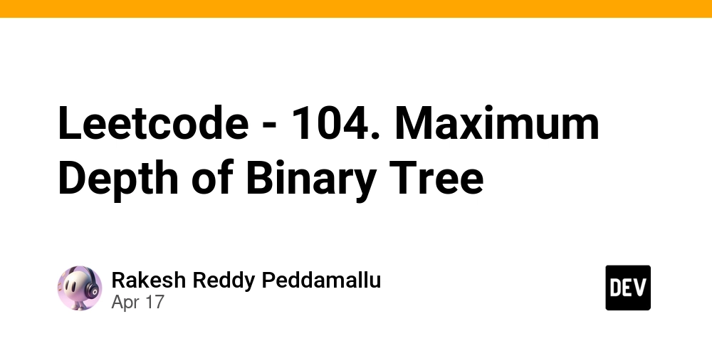Leetcode - 104. Maximum Depth of Binary Tree