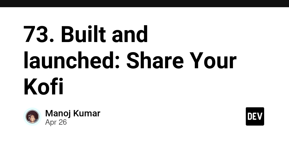 73. Built and launched: Share Your Kofi