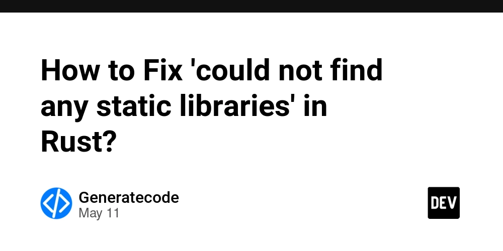 How to Fix 'could not find any static libraries' in Rust?