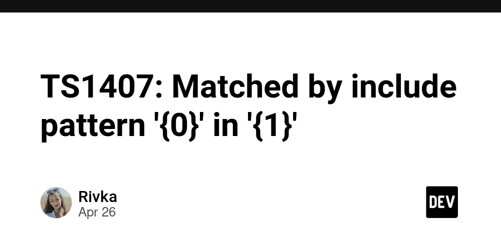 TS1407: Matched by include pattern '{0}' in '{1}'