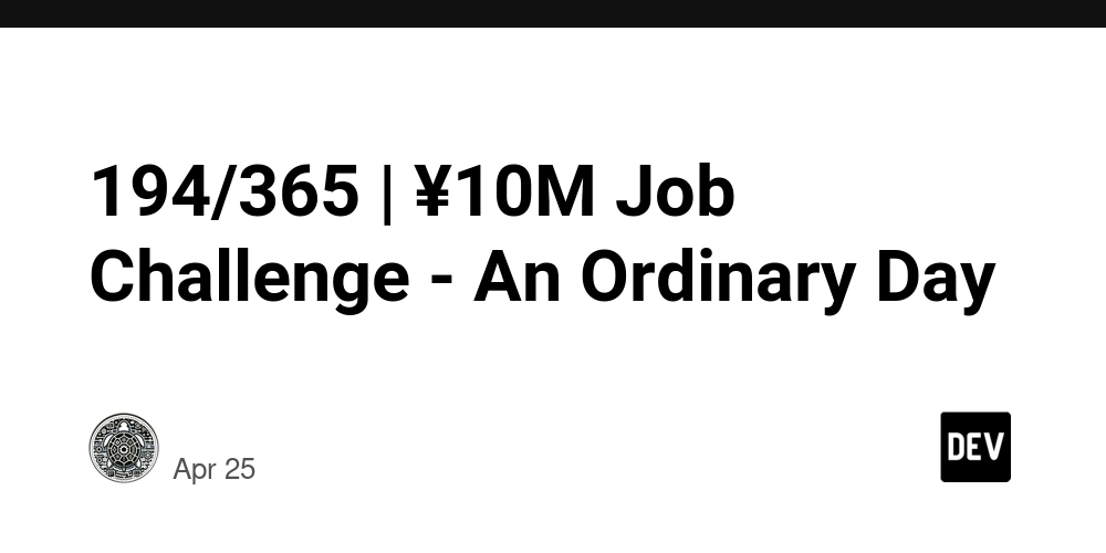 194/365 | ¥10M Job Challenge - An Ordinary Day