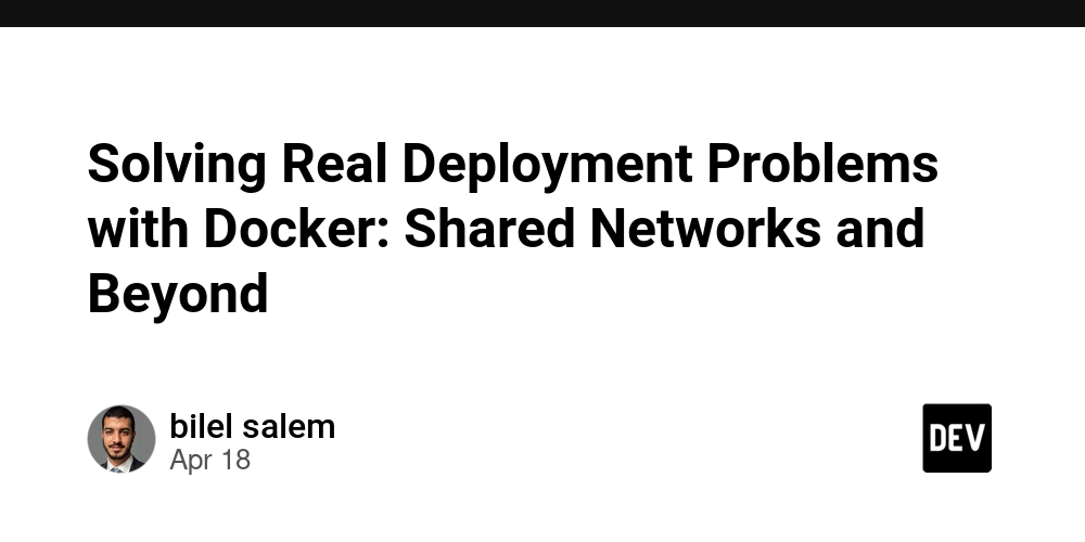 Solving Real Deployment Problems with Docker: Shared Networks and Beyond