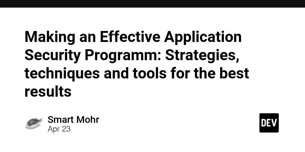 Making an Effective Application Security Programm: Strategies, techniques and tools for the best results
