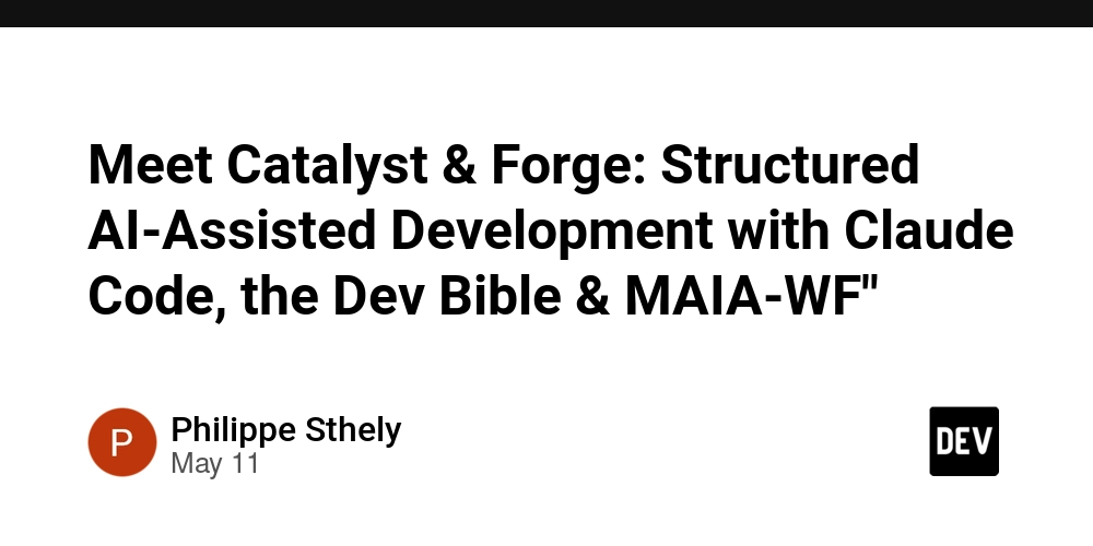 Meet Catalyst & Forge: Structured AI-Assisted Development with Claude Code, the Dev Bible & MAIA-WF"