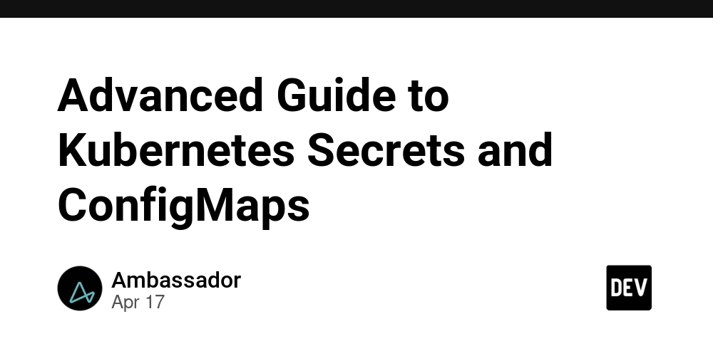 Advanced Guide to Kubernetes Secrets and ConfigMaps