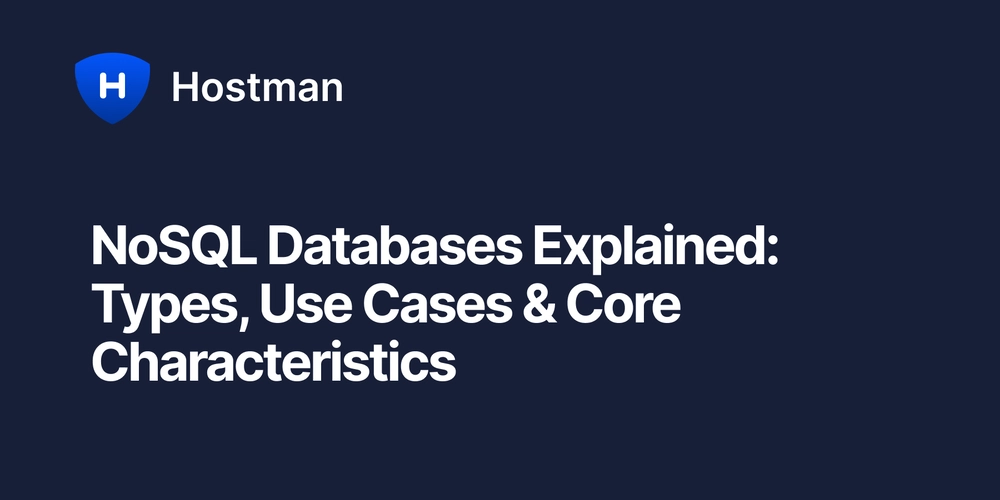 NoSQL Databases Explained: Types, Use Cases & Core Characteristics