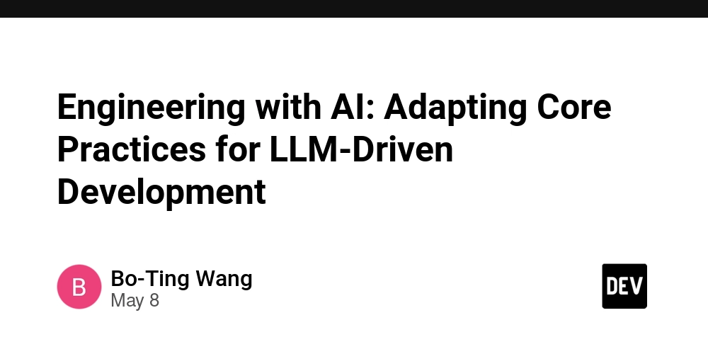 Engineering with AI: Adapting Core Practices for LLM-Driven Development
