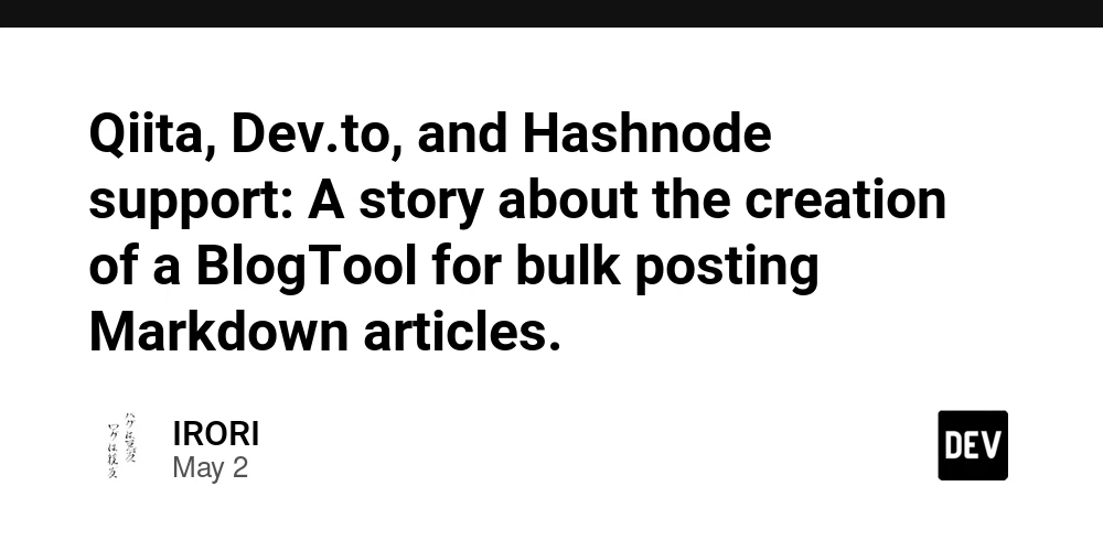 Qiita, Dev.to, and Hashnode support: A story about the creation of a BlogTool for bulk posting Markdown articles.