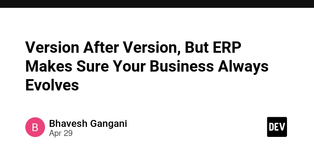 Version After Version, But ERP Makes Sure Your Business Always Evolves