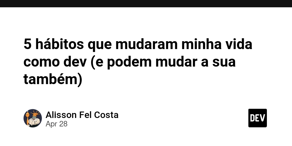 5 hábitos que mudaram minha vida como dev (e podem mudar a sua também)
