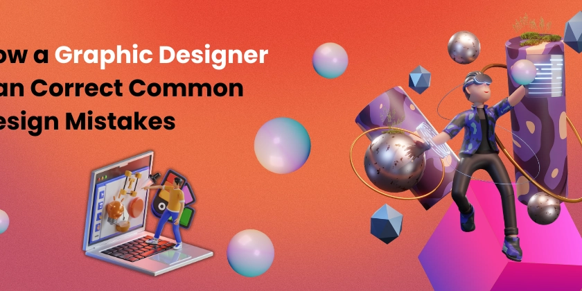 How a Graphic Designer Can Correct Common Design Mistakes