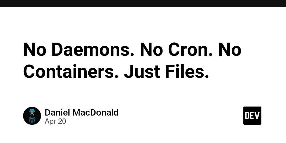 No Daemons. No Cron. No Containers. Just Files.