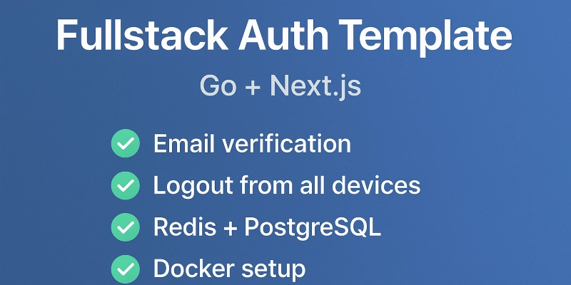 Launching My Fullstack Auth Template (Go + Next.js) — Email Verification, JWT, Redis, Docker & More