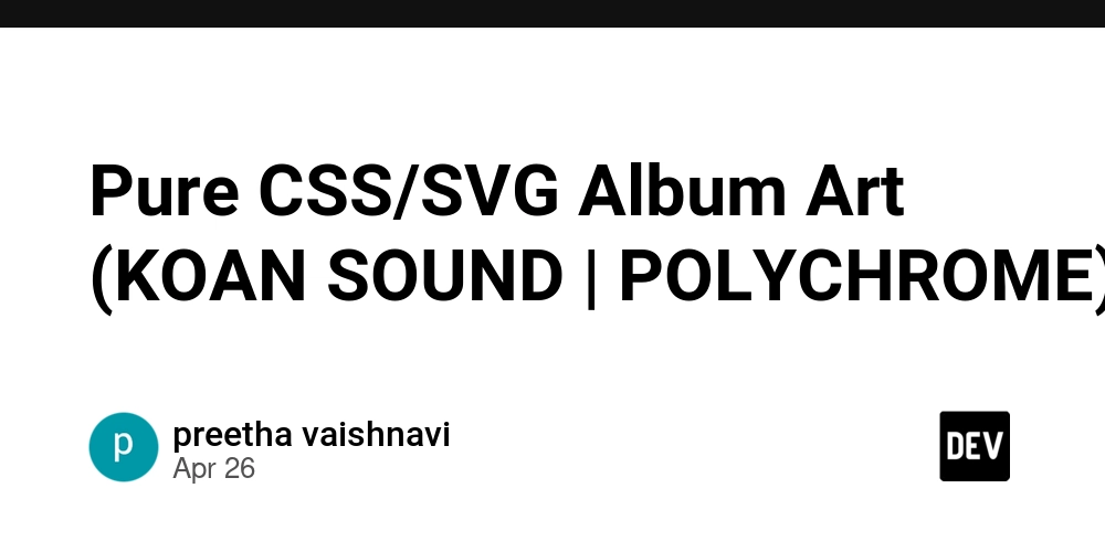 Pure CSS/SVG Album Art (KOAN SOUND | POLYCHROME)