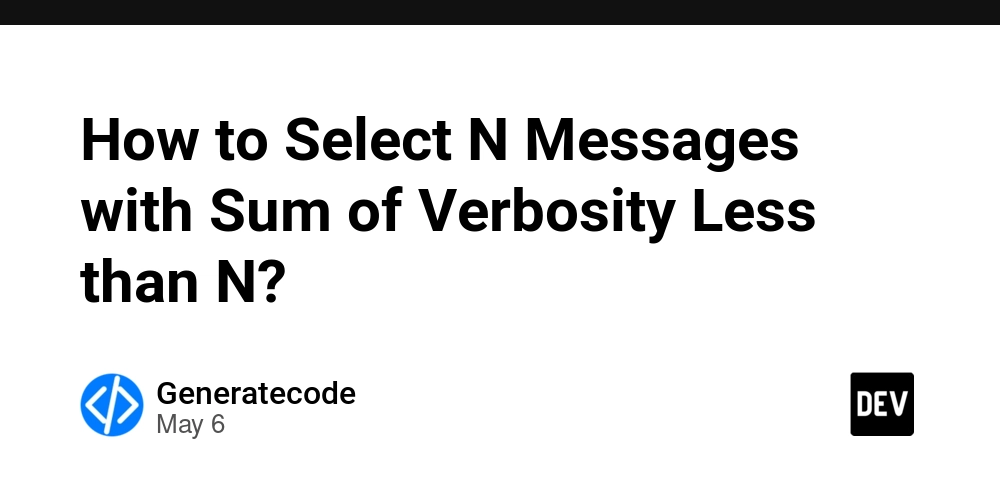 How to Select N Messages with Sum of Verbosity Less than N?