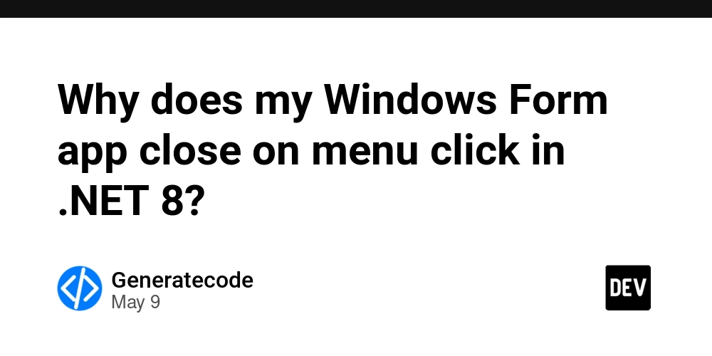 Why does my Windows Form app close on menu click in .NET 8?
