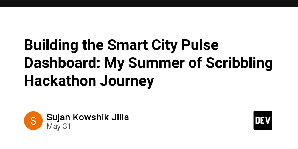 Building the Smart City Pulse Dashboard: My Summer of Scribbling Hackathon Journey