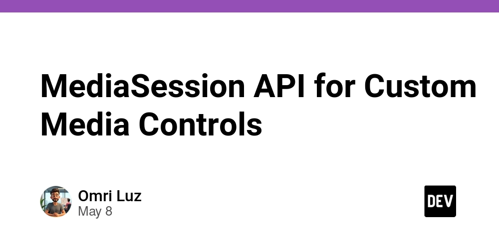 MediaSession API for Custom Media Controls