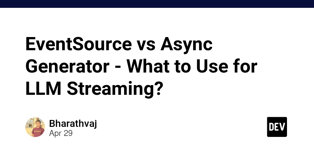 EventSource vs Async Generator - What to Use for LLM Streaming?