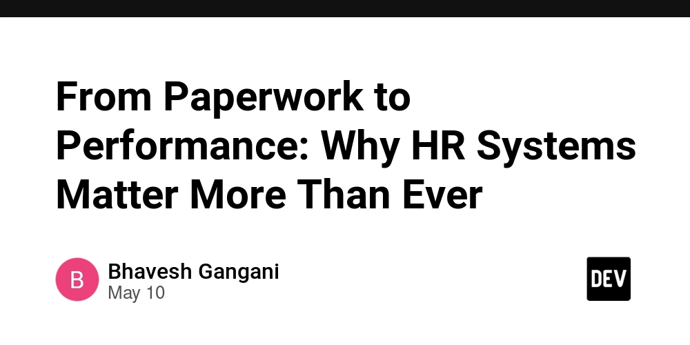 From Paperwork to Performance: Why HR Systems Matter More Than Ever