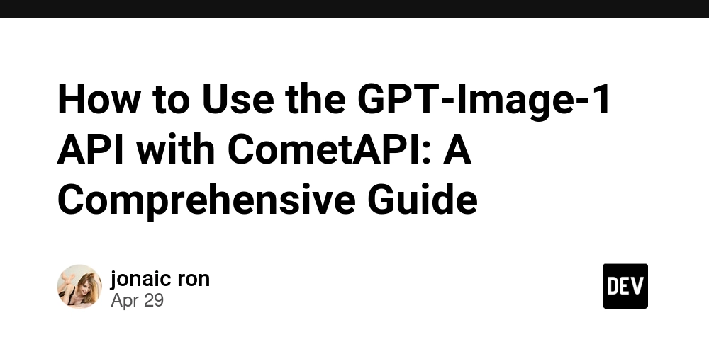 How to Use the GPT-Image-1 API with CometAPI: A Comprehensive Guide