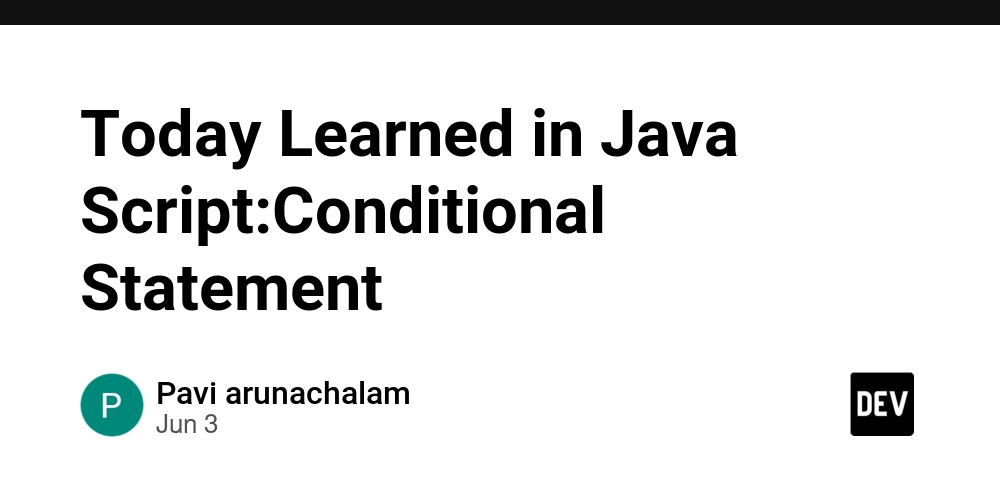 Today Learned in Java Script:Conditional Statement