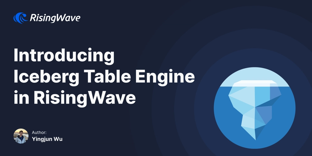 Introducing Iceberg Table Engine in RisingWave: Manage Streaming Data in Iceberg with SQL
