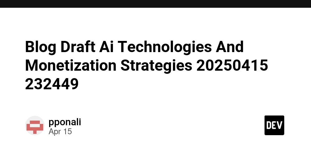 Blog Draft Ai Technologies And Monetization Strategies 20250415 232449
