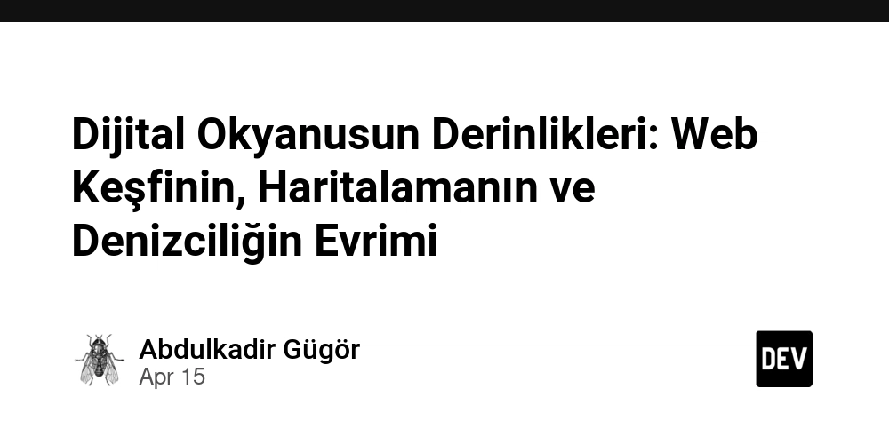 Dijital Okyanusun Derinlikleri: Web Keşfinin, Haritalamanın ve Denizciliğin Evrimi