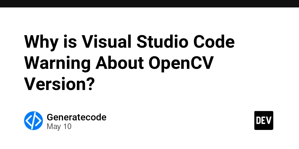 Why is Visual Studio Code Warning About OpenCV Version?