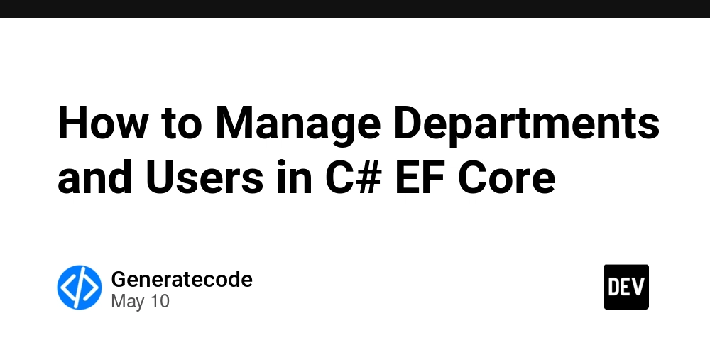 How to Manage Departments and Users in C# EF Core