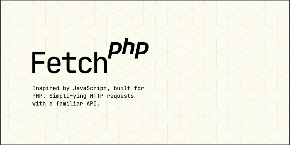 Introducing Fetch PHP 3.0: JavaScript-like HTTP Requests for Modern PHP Applications