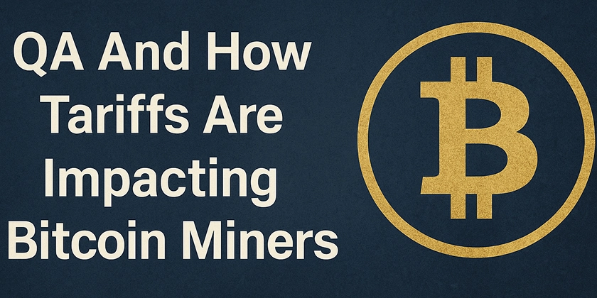 How Tariffs Are Impacting Bitcoin Miners and What It Means for QA