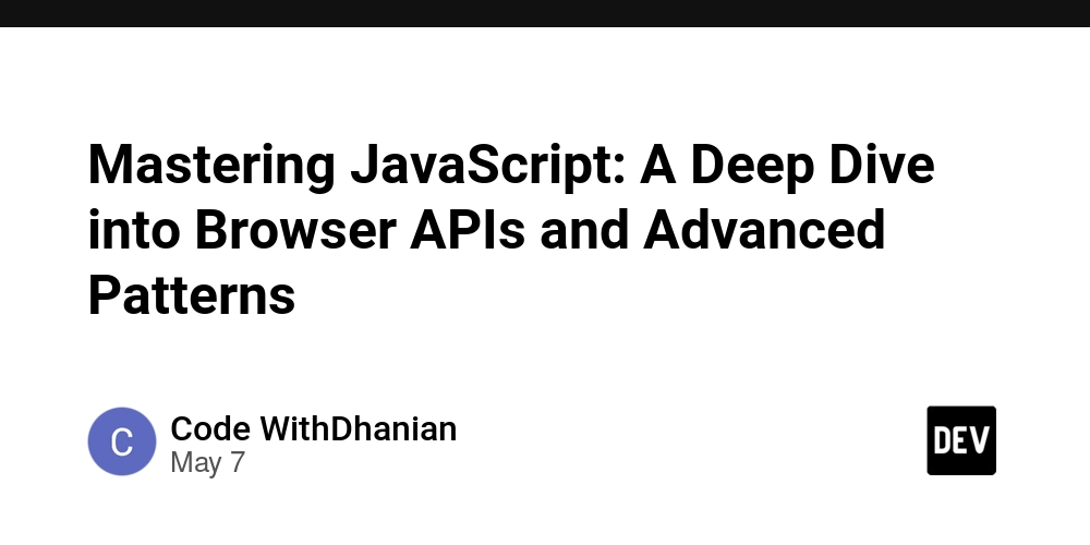 Mastering JavaScript: A Deep Dive into Browser APIs and Advanced Patterns
