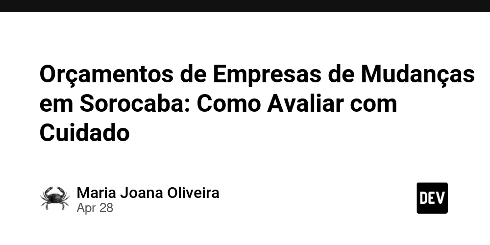 Orçamentos de Empresas de Mudanças em Sorocaba: Como Avaliar com Cuidado