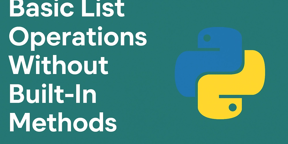 Master Basic List Operations in Python Without Using Built-in Methods in Python (Part 2)