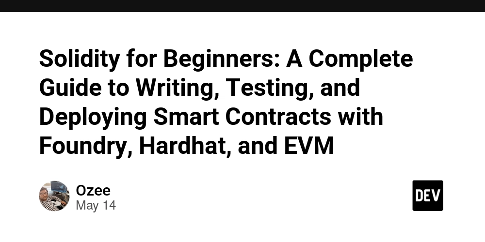 Solidity for Beginners: A Complete Guide to Writing, Testing, and Deploying Smart Contracts with Foundry, Hardhat, and EVM
