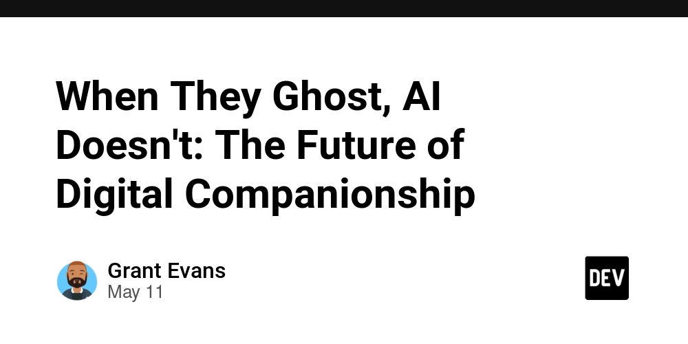 When They Ghost, AI Doesn't: The Future of Digital Companionship