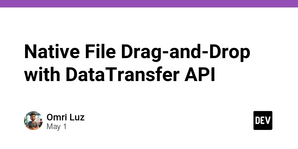 Native File Drag-and-Drop with DataTransfer API